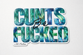 C*nts Be F*cked Vinyl Sticker