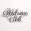 Yes to Conservation, No to Cunts Vinyl Sticker