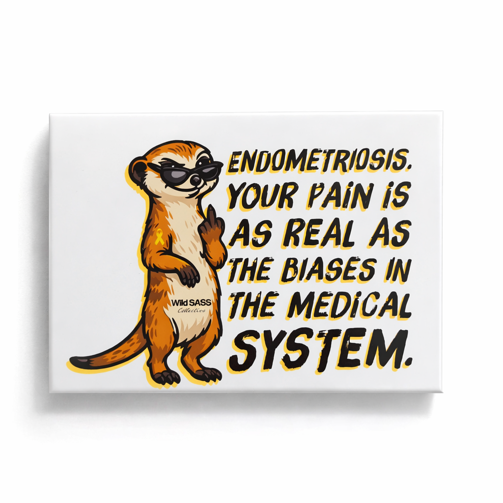Endometriosis; Your Pain is as Real as the Biases in the Medical System Magnet
