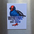 WELCOME TO THE SHIT SHOW x Pūkeko Magnetic